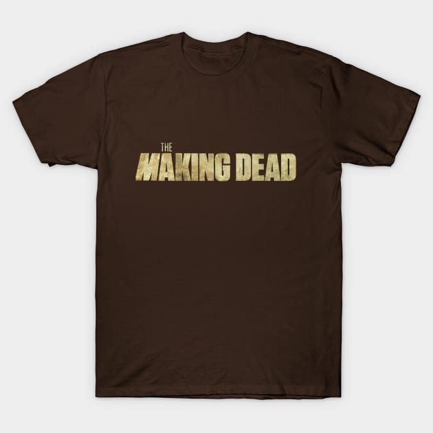 THE MAKING DEAD T-Shirt by FREESA